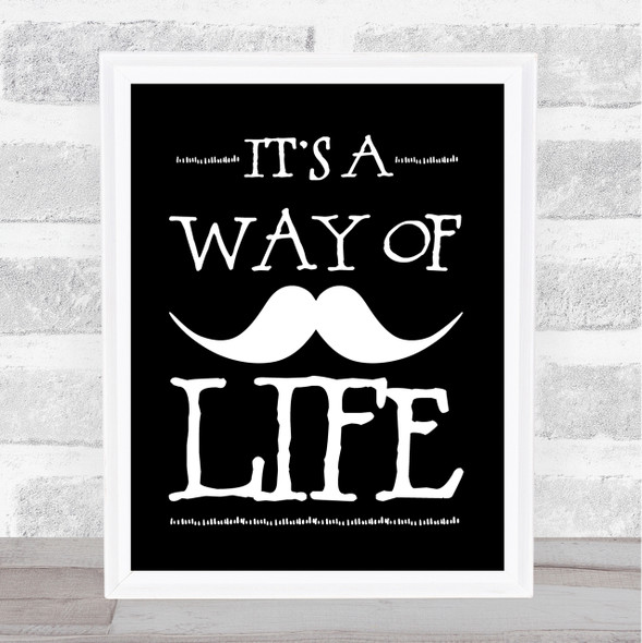 Mustache Its A Way Of Life Quote Print Black & White