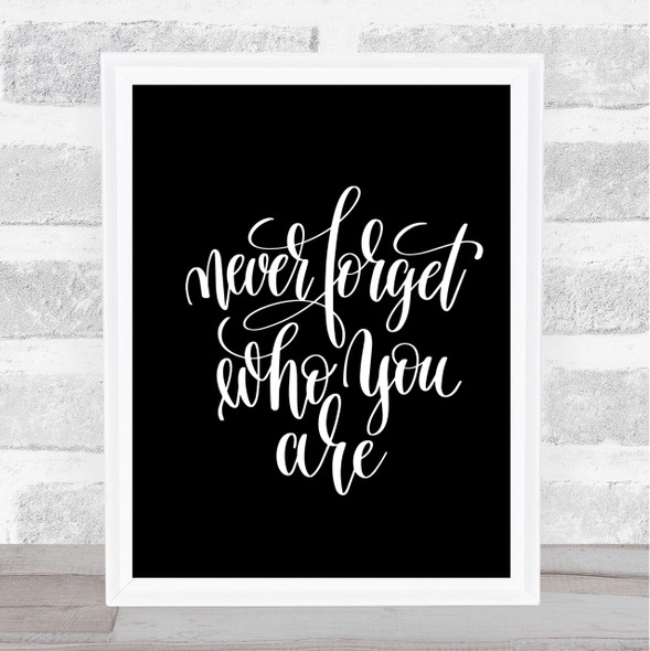 Never Forget Who You Are Quote Print Black & White