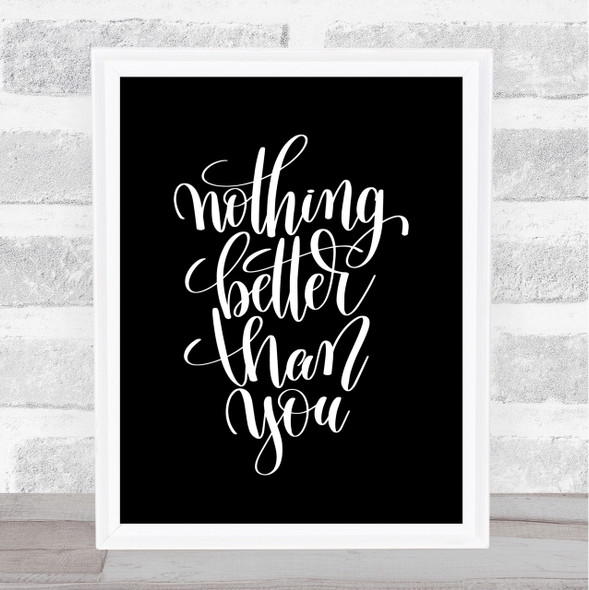 Nothing Better Than You Quote Print Black & White