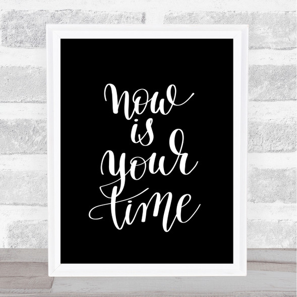 Now Is Your Time Quote Print Black & White