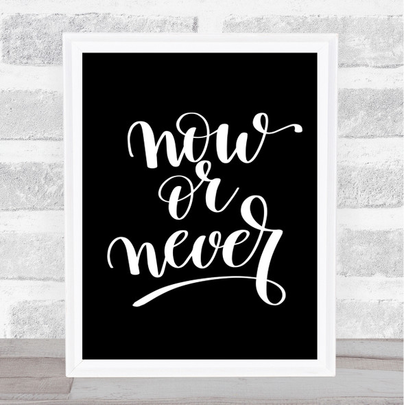 Now Or Never Quote Print Black & White