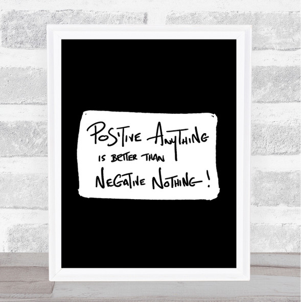 Positive Anything Quote Print Black & White