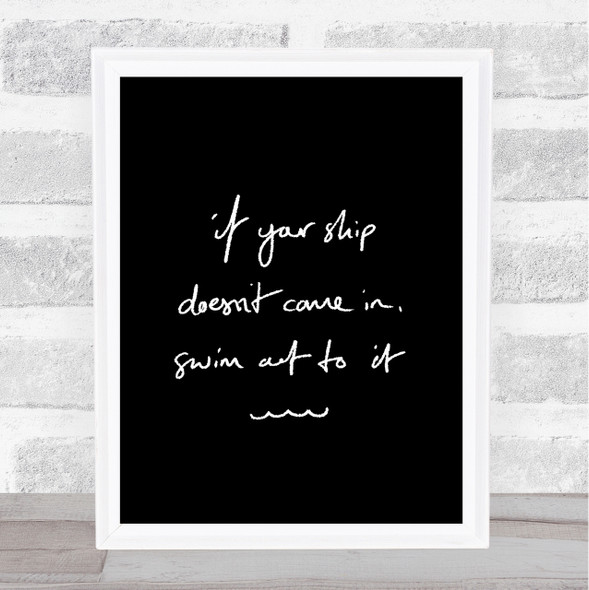 Ship Doesn't Come In Swim Quote Print Black & White