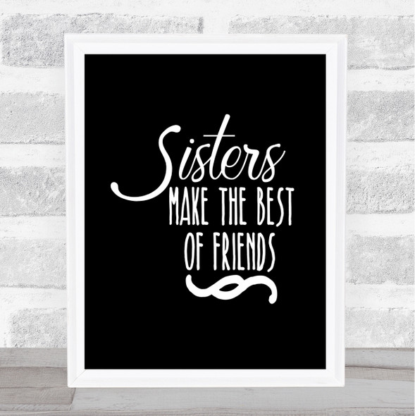 Sisters Make The Best Of Friends Quote Print Black & White