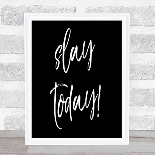 Slay Today Quote Print Black & White