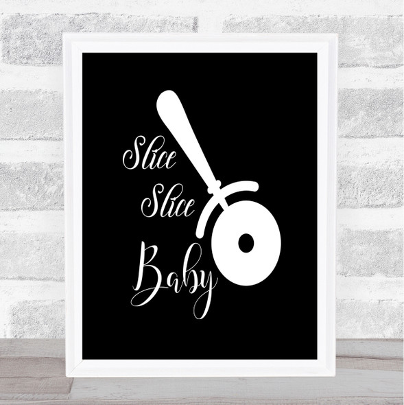 Slice Slice Baby Quote Print Black & White