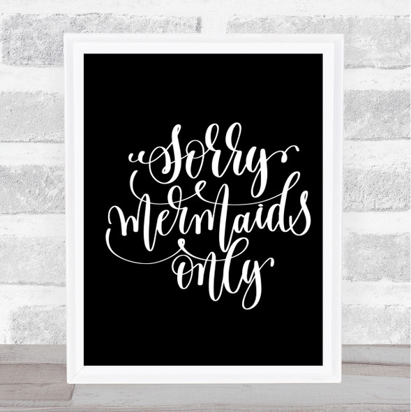 Sorry Mermaids Only Quote Print Black & White