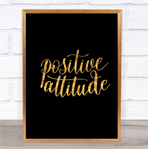 Positive Attitude Quote Print Black & Gold Wall Art Picture