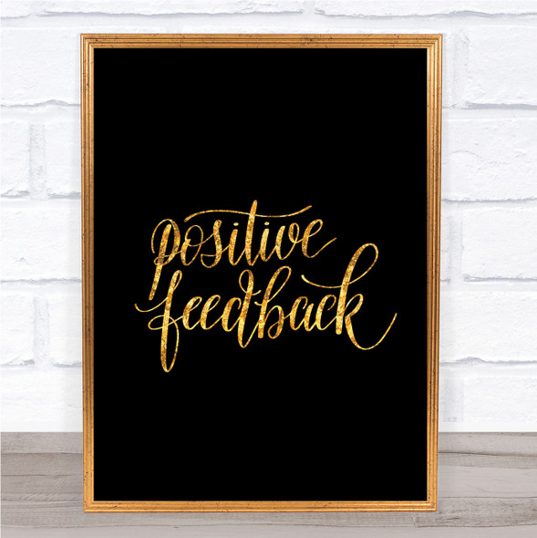 Positive Feedback Quote Print Black & Gold Wall Art Picture
