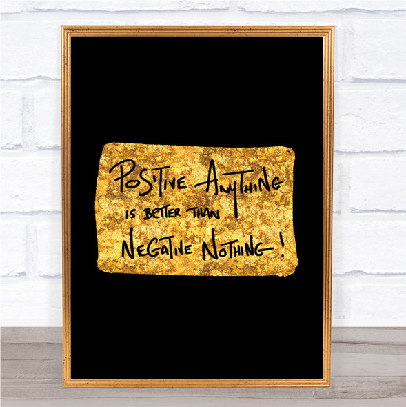 Positive Anything Quote Print Black & Gold Wall Art Picture