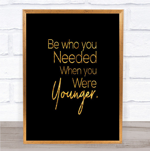 Be Who You Needed Quote Print Black & Gold Wall Art Picture