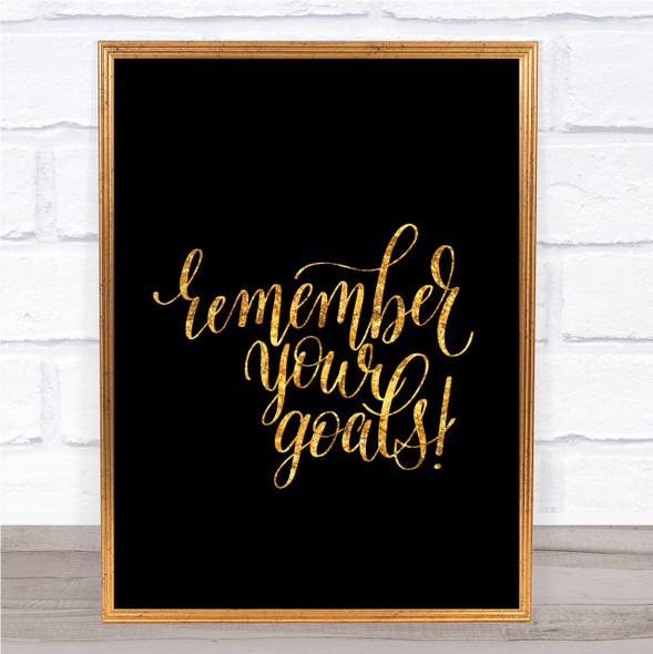 Remember Your Goals Quote Print Black & Gold Wall Art Picture