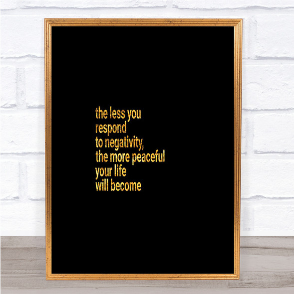 Respond Less To Negativity Quote Print Black & Gold Wall Art Picture