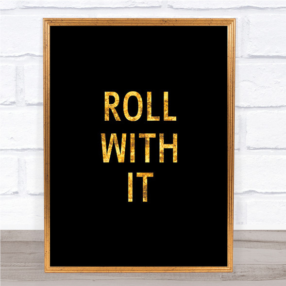 Roll With It Quote Print Black & Gold Wall Art Picture