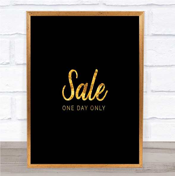 Sale One Day Only Quote Print Black & Gold Wall Art Picture