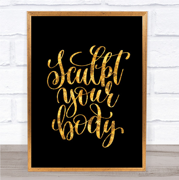 Sculpt Your Body Quote Print Black & Gold Wall Art Picture