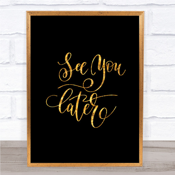 See You Later Quote Print Black & Gold Wall Art Picture