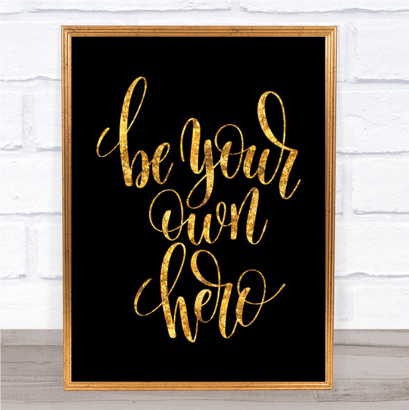 Be Your Own Hero Quote Print Black & Gold Wall Art Picture
