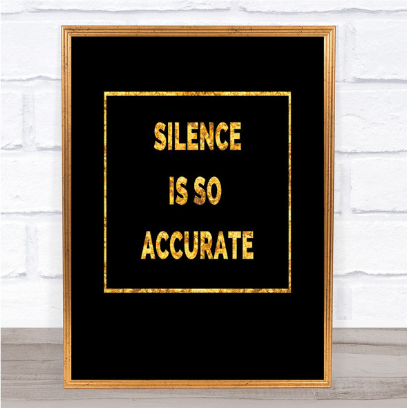 Silence Is Accurate Quote Print Black & Gold Wall Art Picture