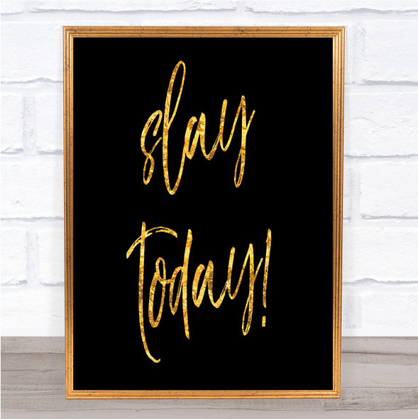 Slay Today Quote Print Black & Gold Wall Art Picture