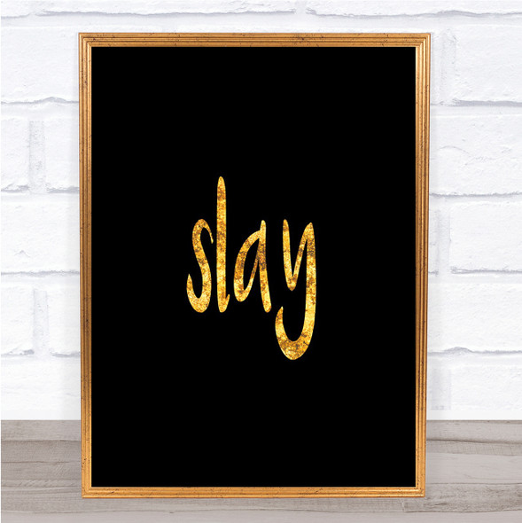 Slay Quote Print Black & Gold Wall Art Picture