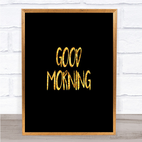 Small Good Morning Quote Print Black & Gold Wall Art Picture