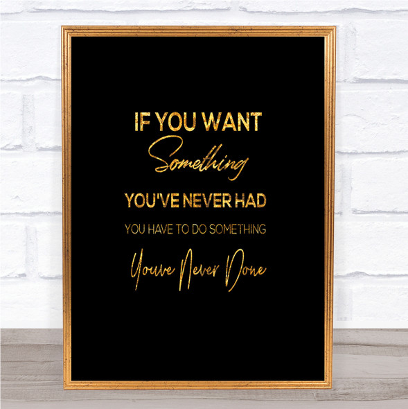 Something You've Never Done Quote Print Black & Gold Wall Art Picture