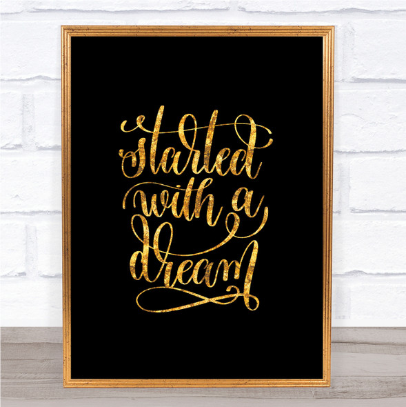 Started With A Dream Quote Print Black & Gold Wall Art Picture