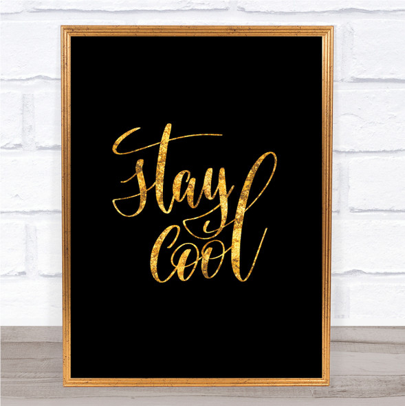 Stay Cool Quote Print Black & Gold Wall Art Picture