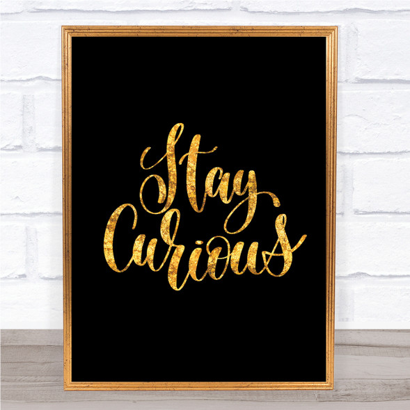 Stay Curious Quote Print Black & Gold Wall Art Picture