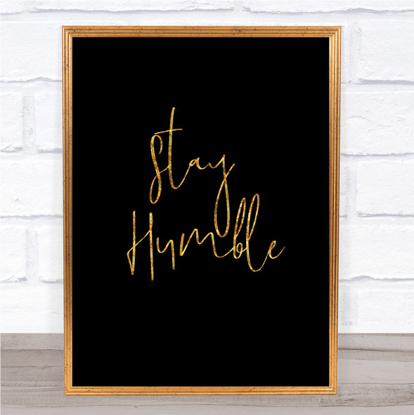 Stay Humble Quote Print Black & Gold Wall Art Picture