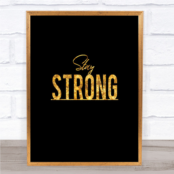 Stay Strong Quote Print Black & Gold Wall Art Picture