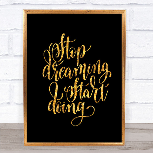 Stop Dreaming Quote Print Black & Gold Wall Art Picture