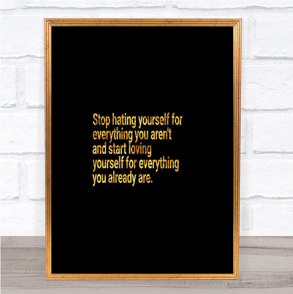 Stop Hating Yourself Quote Print Black & Gold Wall Art Picture