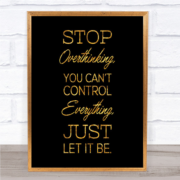 Stop Overthinking Quote Print Black & Gold Wall Art Picture