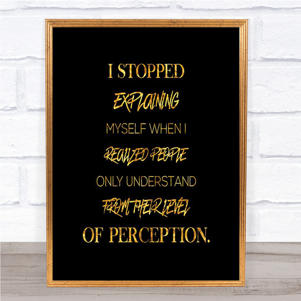 Stopped Explaining Quote Print Black & Gold Wall Art Picture