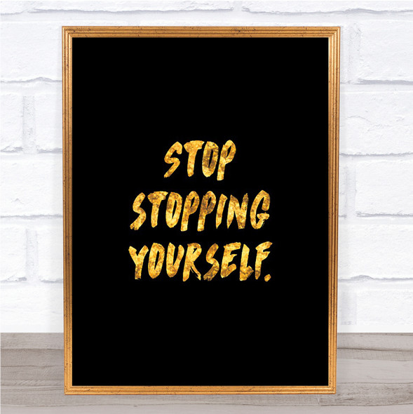 Stopping Yourself Quote Print Black & Gold Wall Art Picture