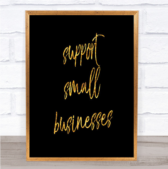 Support Small Businesses Quote Print Black & Gold Wall Art Picture