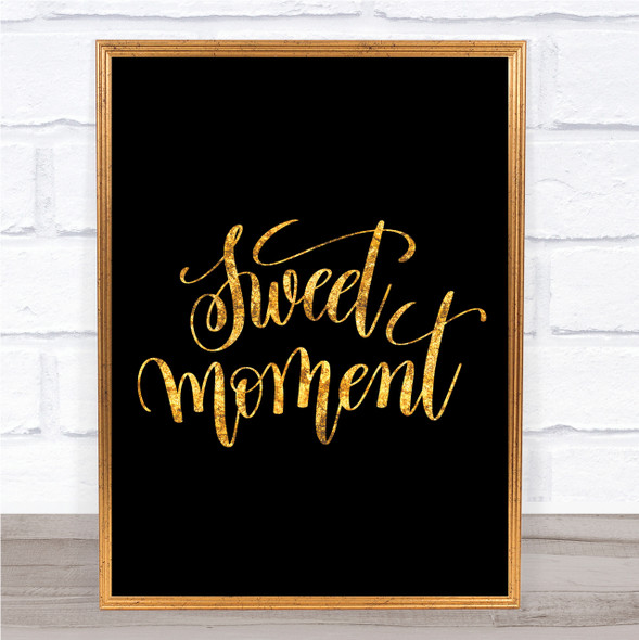 Sweet Moment Quote Print Black & Gold Wall Art Picture