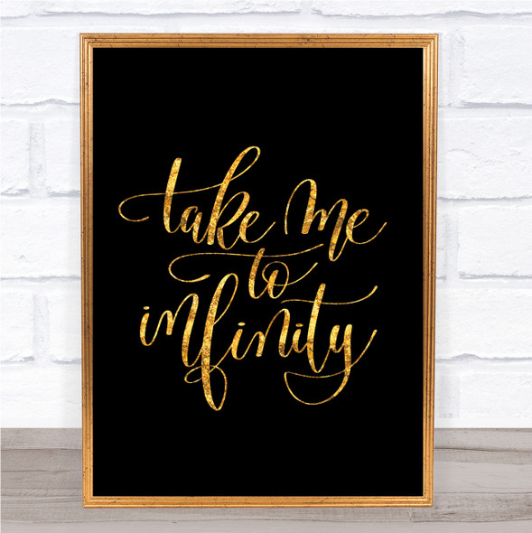 Take Me To Infinity Quote Print Black & Gold Wall Art Picture