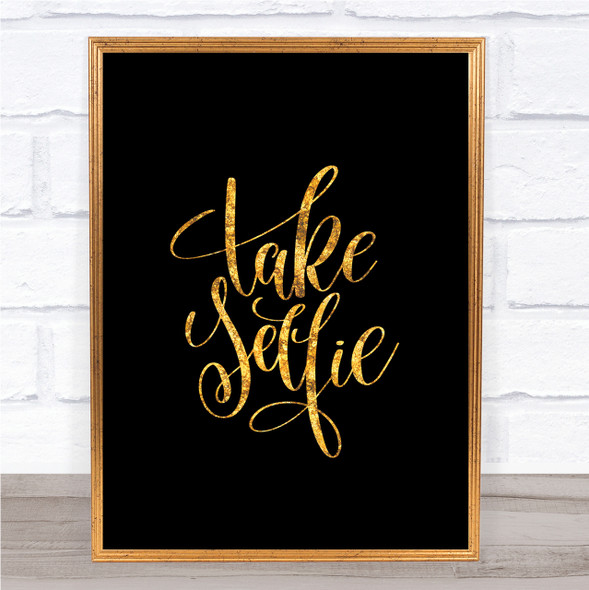 Take Selfie Quote Print Black & Gold Wall Art Picture