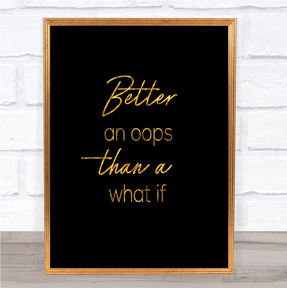 Than What If Quote Print Black & Gold Wall Art Picture