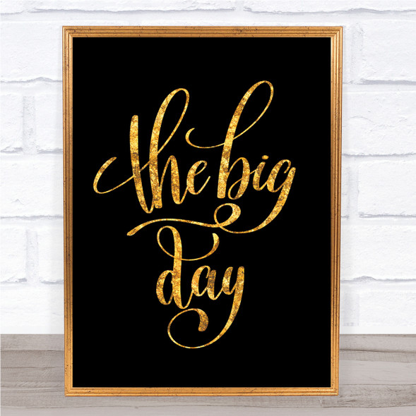 The Big Day Quote Print Black & Gold Wall Art Picture