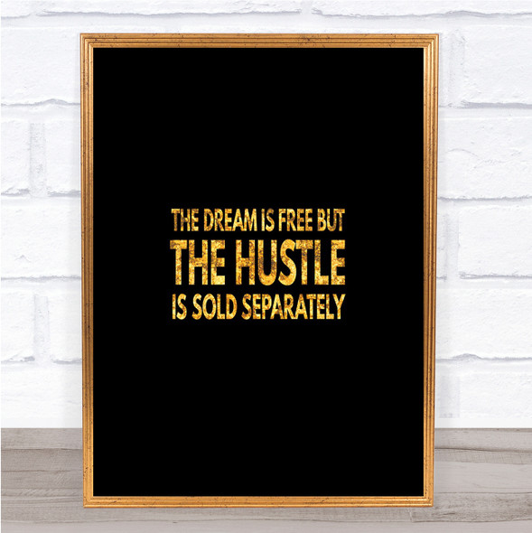The Hustle Is Sold Separately Quote Print Black & Gold Wall Art Picture