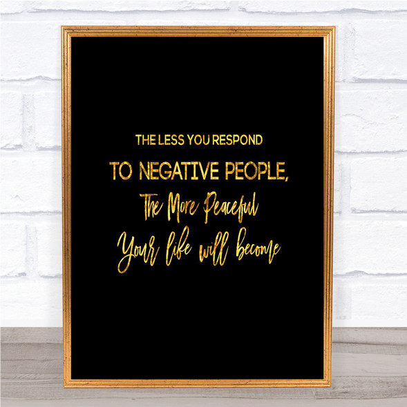 The Less You Respond Quote Print Black & Gold Wall Art Picture