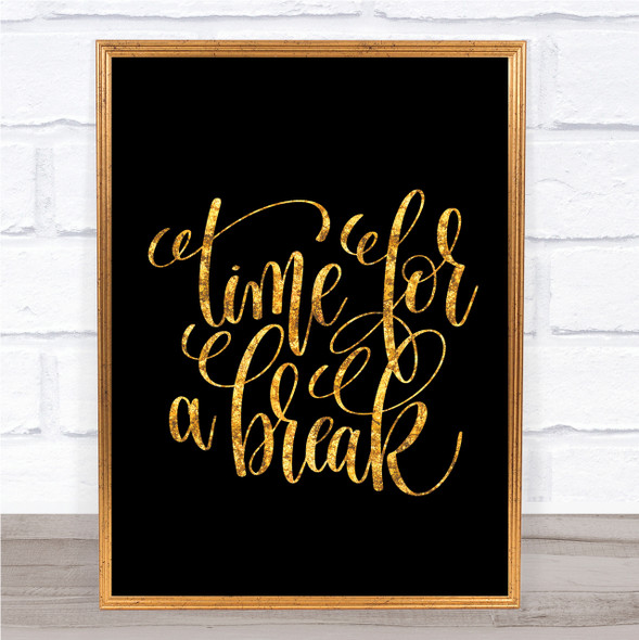 Time For A Break Quote Print Black & Gold Wall Art Picture