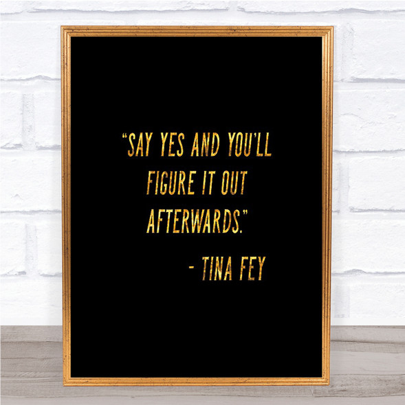 Tina Fey Say Yes Quote Print Black & Gold Wall Art Picture