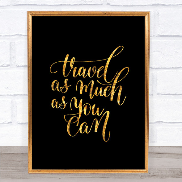 Travel As Much As Can Quote Print Black & Gold Wall Art Picture