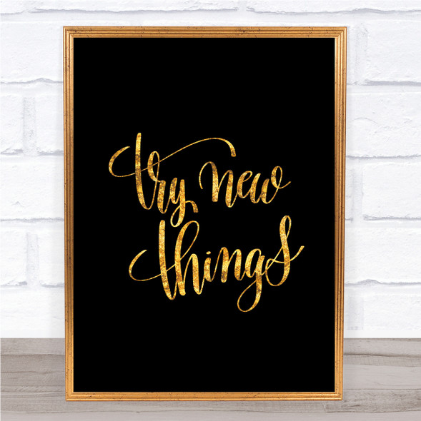 Try New Things Quote Print Black & Gold Wall Art Picture