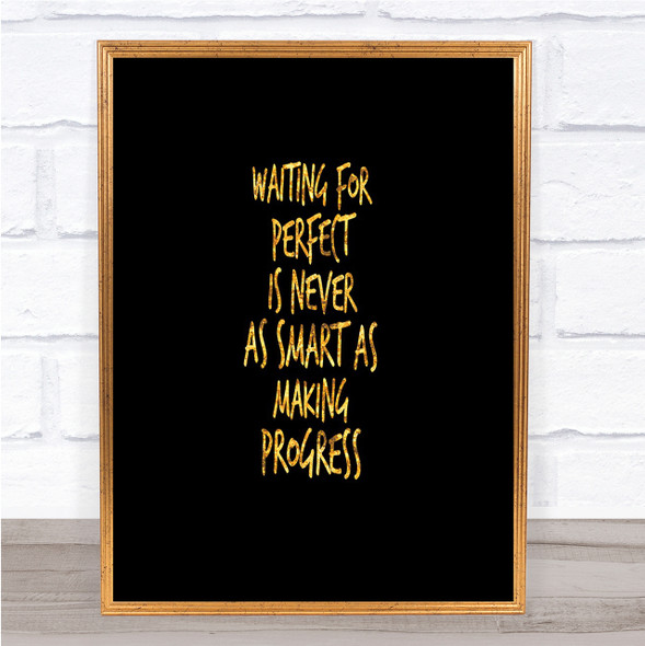 Waiting For Perfect Quote Print Black & Gold Wall Art Picture